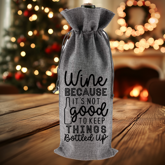 Wine because it's not good to keep things bottled up | Wine Bag